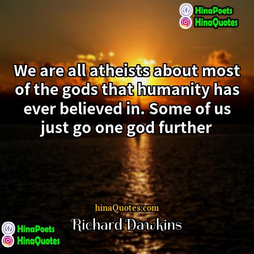 Richard Dawkins Quotes | We are all atheists about most of